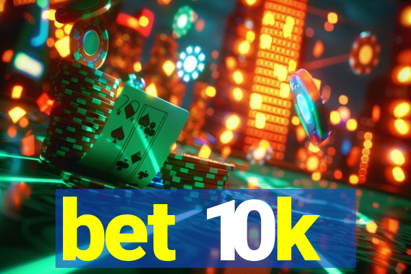 bet 10k